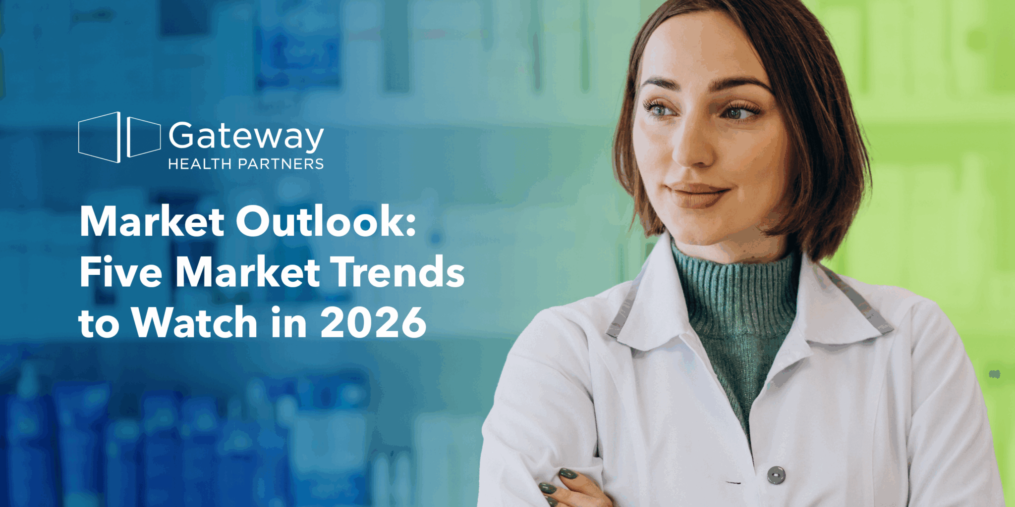 Market Outlook: Five Trends to Watch in 2026 - Gateway Health Partners